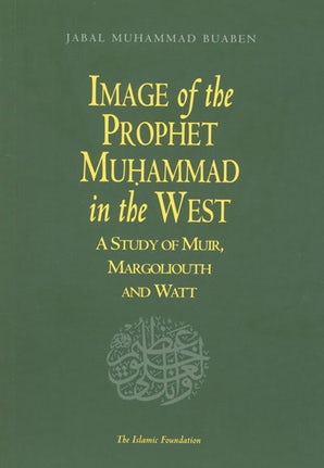Image of the Prophet Muhammad in the West: A Study of Muir, Margoliouth and Watt