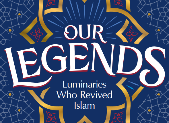 Our Legends - Luminaries Who Revived Islam