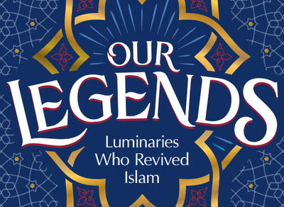 Our Legends - Luminaries Who Revived Islam