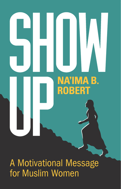 Praise for Show Up - A Motivational Message for Muslim Women