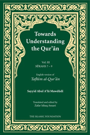 Towards Understanding the Qur'an (Tafhim al-Qur'an) Volume 3