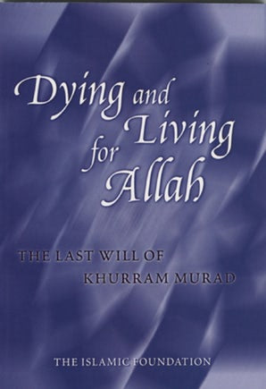 Dying and Living for Allah: The Last Will of Khurram Murad (eBook)