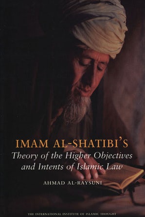 Imam Al-Shatibis Theory of Higher Objectives and Intents of Islamic Law