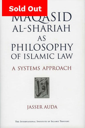 Maqasid Al-Shariah as Philosophy of Islamic Law: A Systems Approach