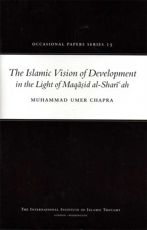 The Islamic Vision of Development in the Light of Maqasid al-Shariah