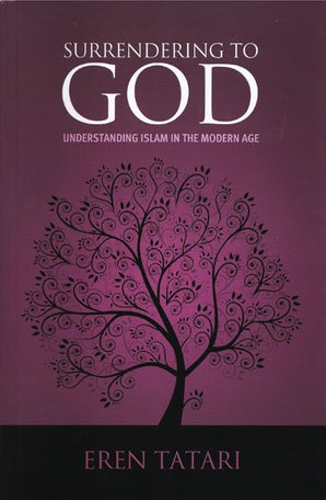 Surrendering to God: Understanding Islam in the Modern Age