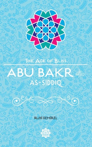 Abu Bakr as-Siddiq (The Age of Bliss Series)
