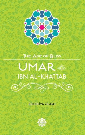Umar ibn al-Khattab (The Age of Bliss Series)