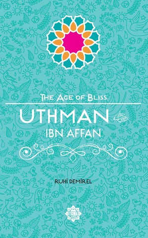 Uthman ibn Affan (The Age of Bliss Series)