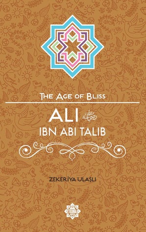 Ali ibn Abi Talib (The Age of Bliss Series)