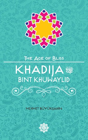Khadija bint Khuwaylid (The Age of Bliss Series)