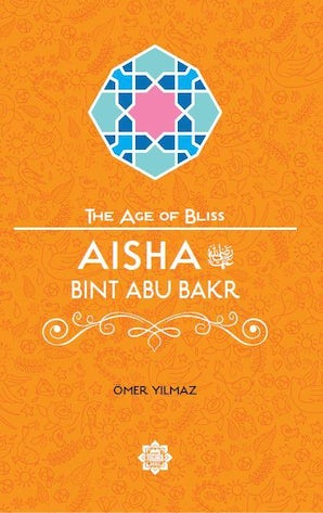 Aisha bint Abu Bakr (The Age of Bliss Series)