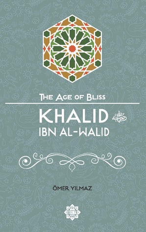 Khalid ibn al-Walid (The Age of Bliss Series)
